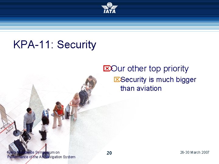 KPA-11: Security Our other top priority Security is much bigger than aviation ICAO Worldwide