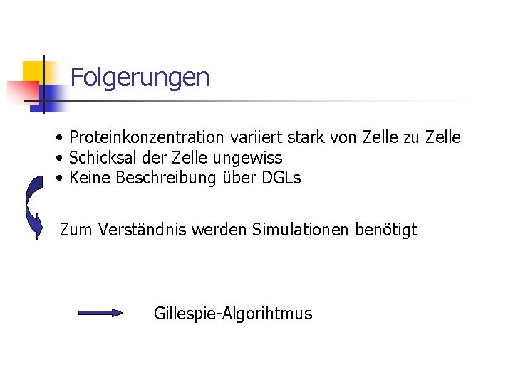 Folgerungen • Proteinkonzentration variiert stark von Zelle zu Zelle • Schicksal der Zelle ungewiss