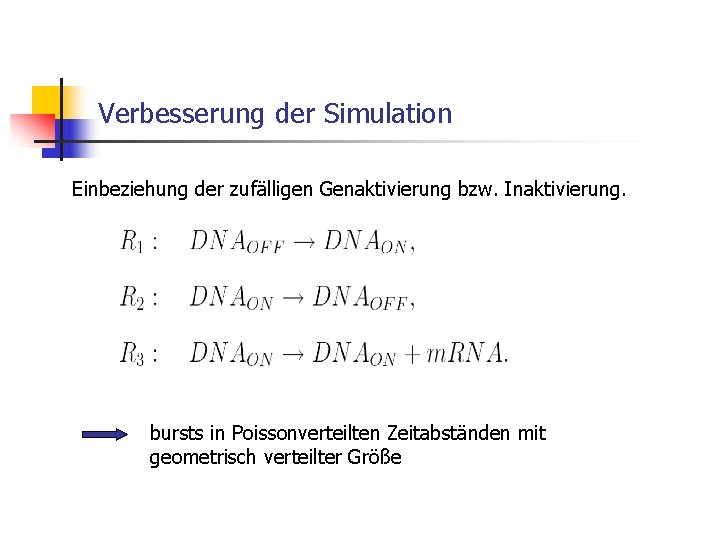 Verbesserung der Simulation Einbeziehung der zufälligen Genaktivierung bzw. Inaktivierung. bursts in Poissonverteilten Zeitabständen mit