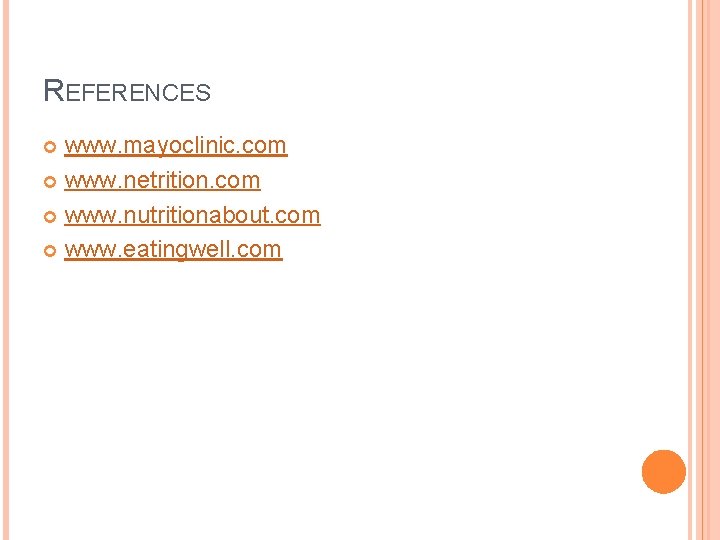 REFERENCES www. mayoclinic. com www. netrition. com www. nutritionabout. com www. eatingwell. com 