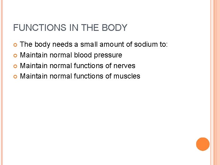 FUNCTIONS IN THE BODY The body needs a small amount of sodium to: Maintain