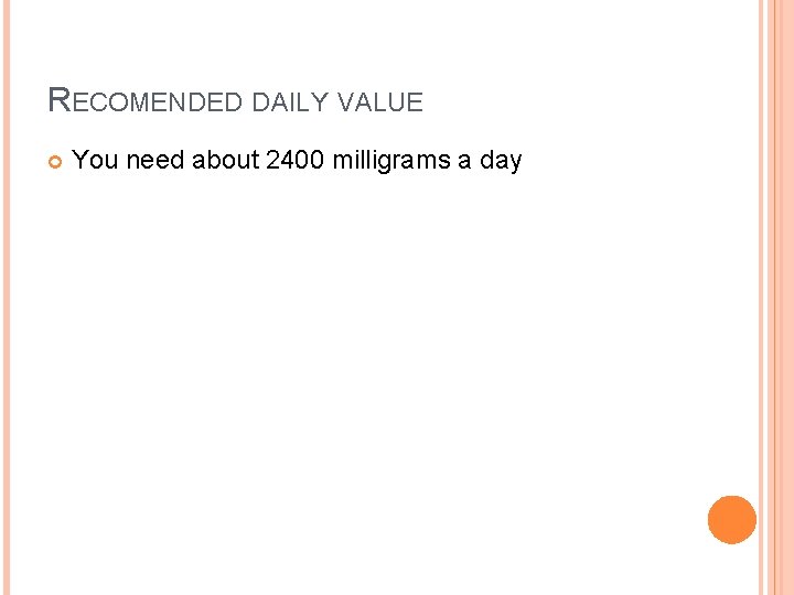 RECOMENDED DAILY VALUE You need about 2400 milligrams a day 