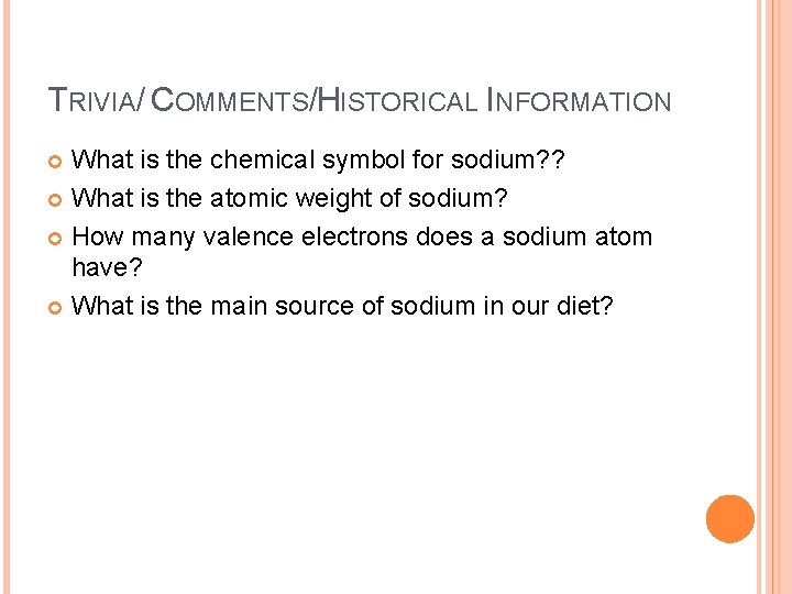 TRIVIA/ COMMENTS/HISTORICAL INFORMATION What is the chemical symbol for sodium? ? What is the