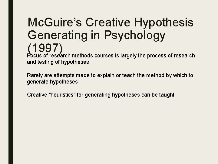 Mc. Guire’s Creative Hypothesis Generating in Psychology (1997) Focus of research methods courses is