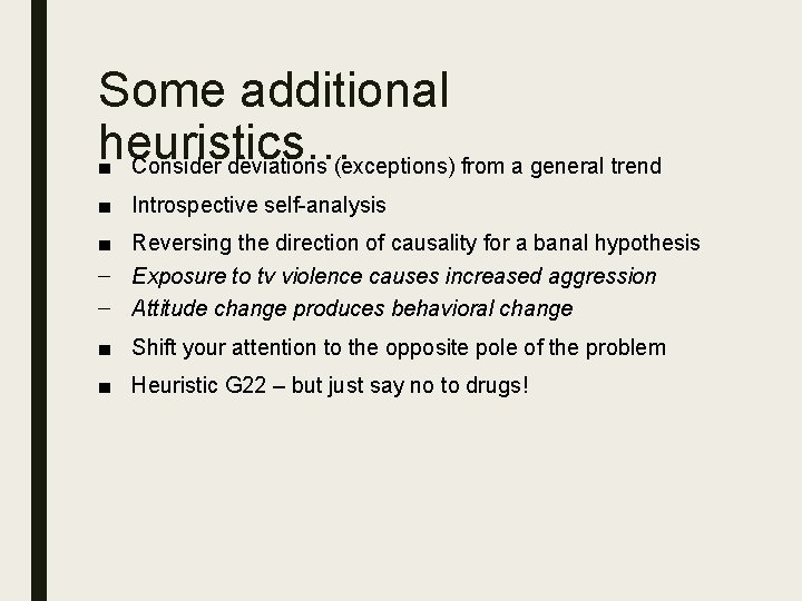 Some additional heuristics… ■ Consider deviations (exceptions) from a general trend ■ Introspective self-analysis