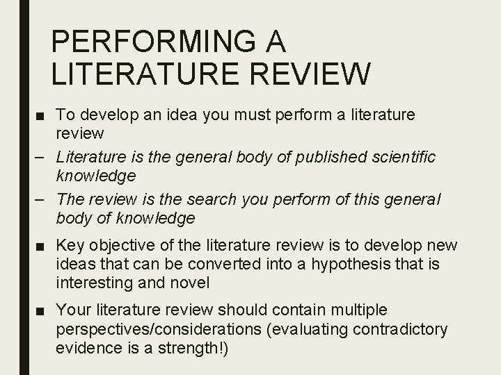 PERFORMING A LITERATURE REVIEW ■ To develop an idea you must perform a literature