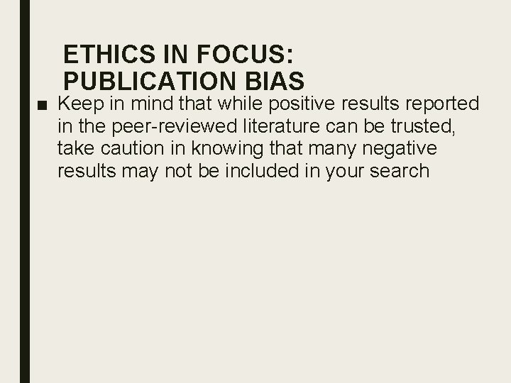 ETHICS IN FOCUS: PUBLICATION BIAS ■ Keep in mind that while positive results reported