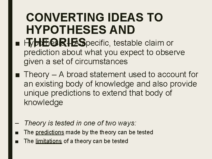 ■ CONVERTING IDEAS TO HYPOTHESES AND Hypothesis – A specific, testable claim or THEORIES