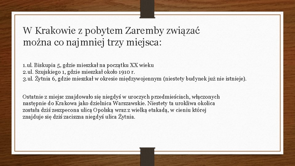W Krakowie z pobytem Zaremby związać można co najmniej trzy miejsca: 1. ul. Biskupia
