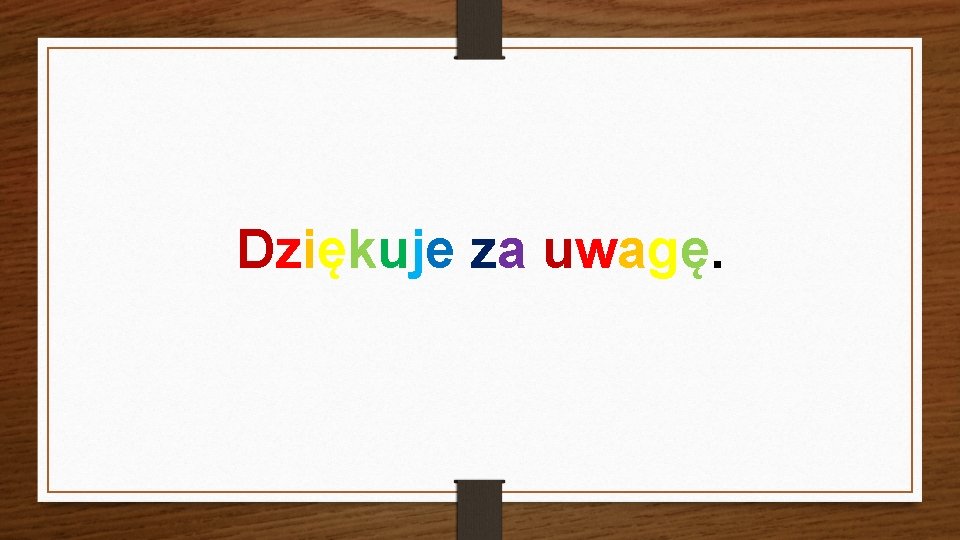 Dziękuje za uwagę. 