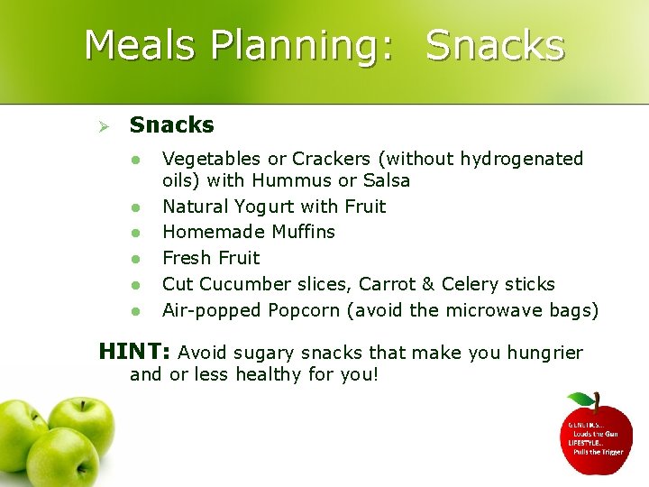 Meals Planning: Snacks Ø Snacks l l l Vegetables or Crackers (without hydrogenated oils)