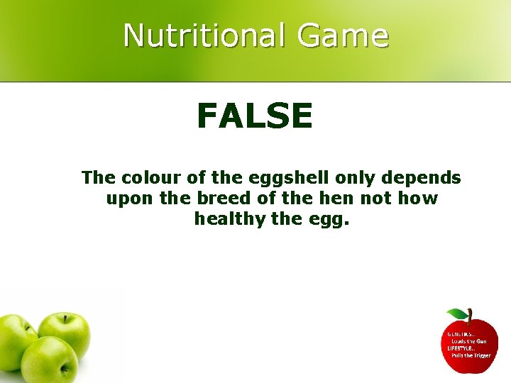 Nutritional Game FALSE The colour of the eggshell only depends upon the breed of