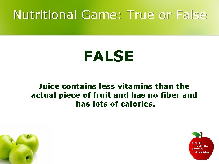 Nutritional Game: True or False FALSE Juice contains less vitamins than the actual piece