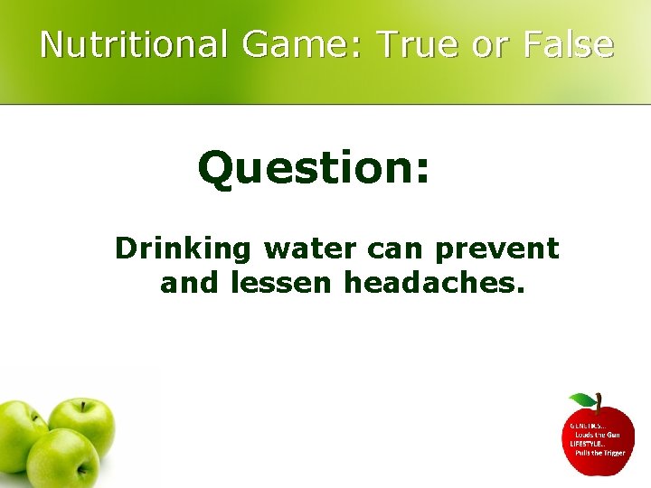 Nutritional Game: True or False Question: Drinking water can prevent and lessen headaches. 