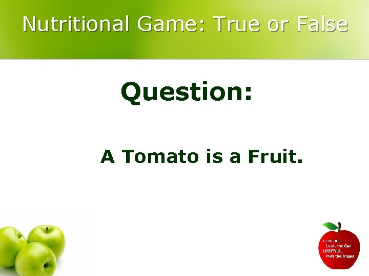 Nutritional Game: True or False Question: A Tomato is a Fruit. 