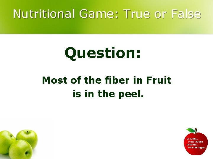 Nutritional Game: True or False Question: Most of the fiber in Fruit is in