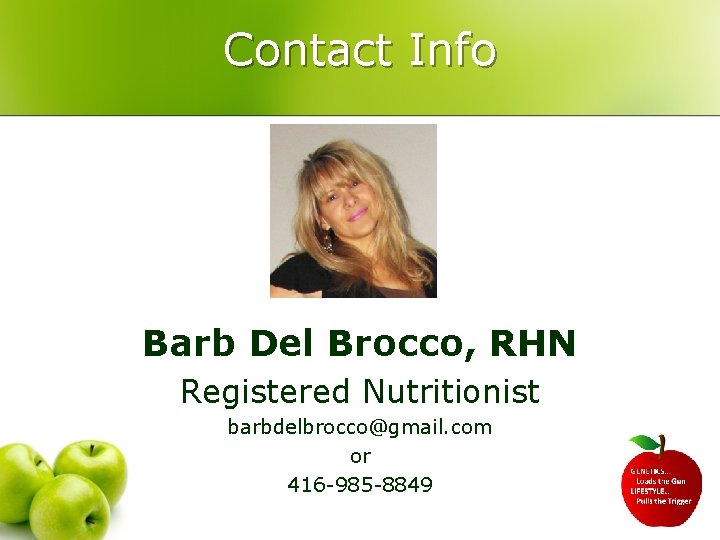 Contact Info Barb Del Brocco, RHN Registered Nutritionist barbdelbrocco@gmail. com or 416 -985 -8849