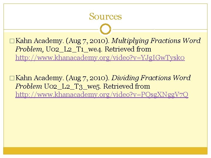 Sources � Kahn Academy. (Aug 7, 2010). Multiplying Fractions Word Problem, U 02_L 2_T