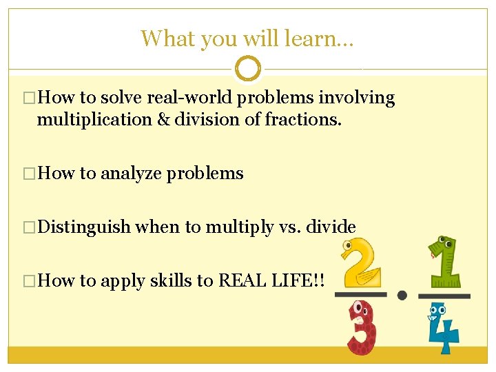 What you will learn… �How to solve real-world problems involving multiplication & division of