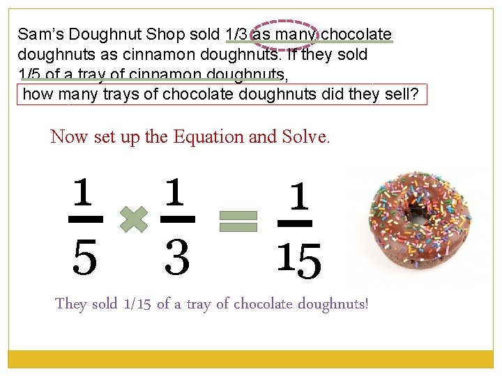 Sam’s Doughnut Shop sold 1/3 as many chocolate doughnuts as cinnamon doughnuts. If they