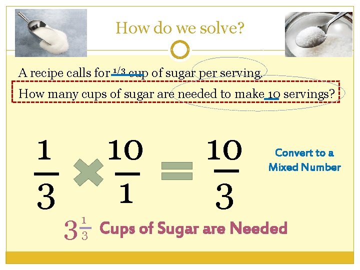 How do we solve? A recipe calls for 1/3 cup of sugar per serving.