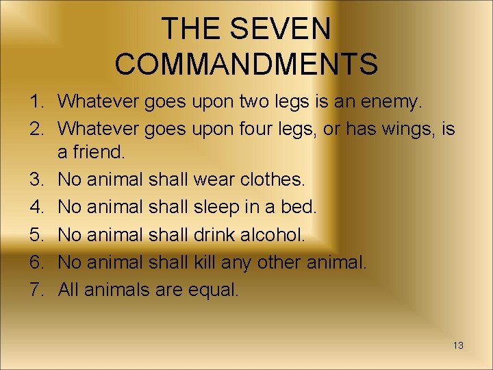 THE SEVEN COMMANDMENTS 1. Whatever goes upon two legs is an enemy. 2. Whatever