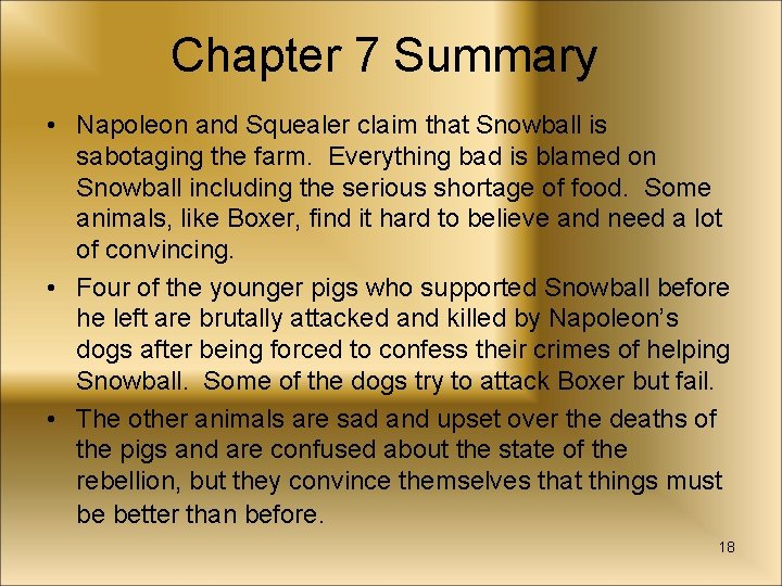 Chapter 7 Summary • Napoleon and Squealer claim that Snowball is sabotaging the farm.