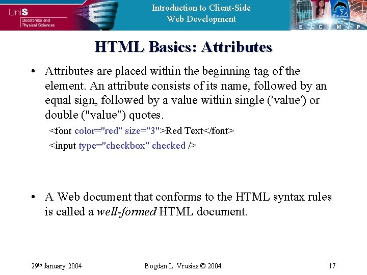 Introduction to Client-Side Web Development HTML Basics: Attributes • Attributes are placed within the
