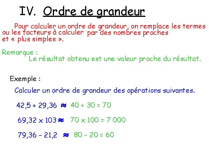 IV. Ordre de grandeur Pour calculer un ordre de grandeur, on remplace les termes