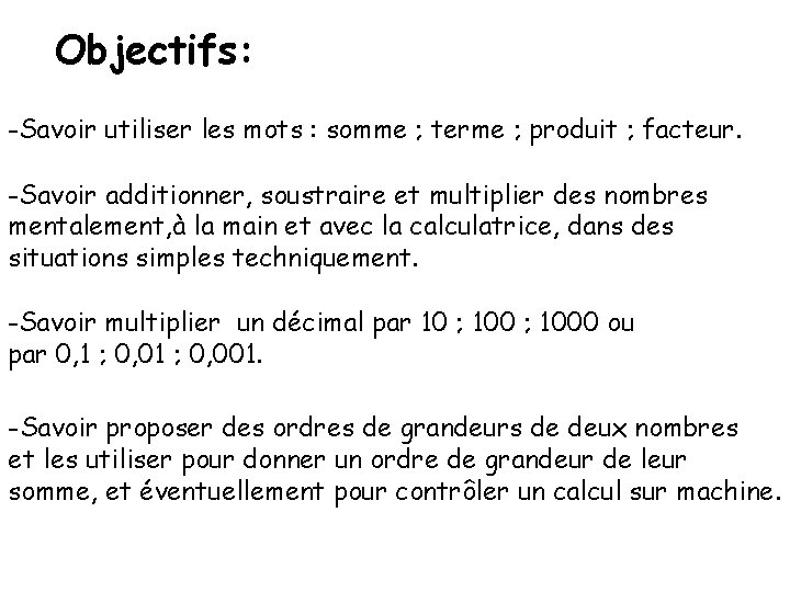Objectifs: -Savoir utiliser les mots : somme ; terme ; produit ; facteur. -Savoir