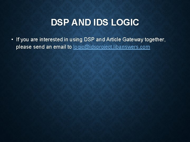 DSP AND IDS LOGIC • If you are interested in using DSP and Article