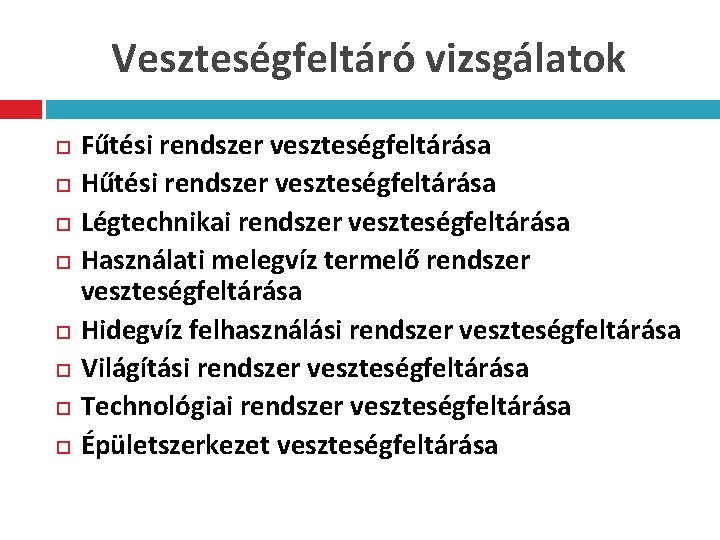 Veszteségfeltáró vizsgálatok Fűtési rendszer veszteségfeltárása Hűtési rendszer veszteségfeltárása Légtechnikai rendszer veszteségfeltárása Használati melegvíz termelő