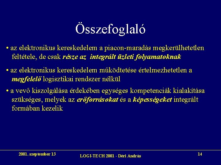 Összefoglaló • az elektronikus kereskedelem a piacon-maradás megkerülhetetlen feltétele, de csak része az integrált