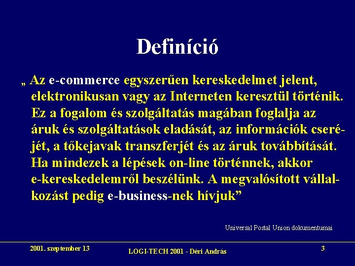 Definíció „ Az e-commerce egyszerűen kereskedelmet jelent, elektronikusan vagy az Interneten keresztül történik. Ez