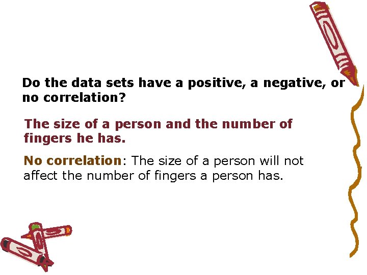 Do the data sets have a positive, a negative, or no correlation? The size