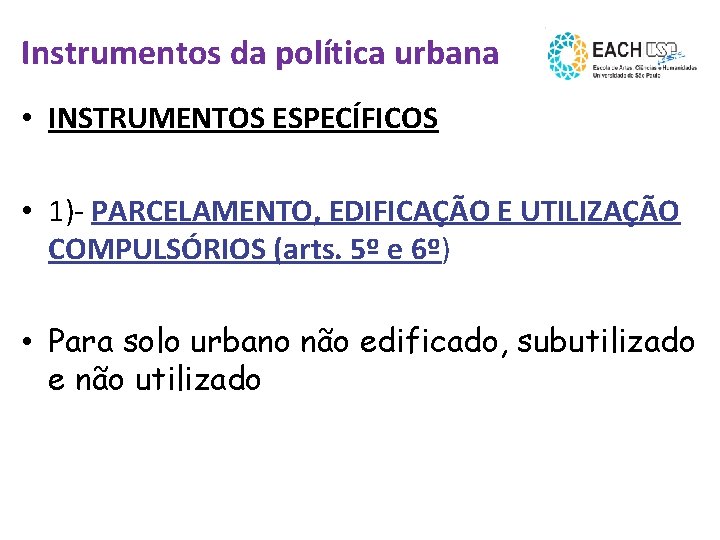 Instrumentos da política urbana • INSTRUMENTOS ESPECÍFICOS • 1)- PARCELAMENTO, EDIFICAÇÃO E UTILIZAÇÃO COMPULSÓRIOS