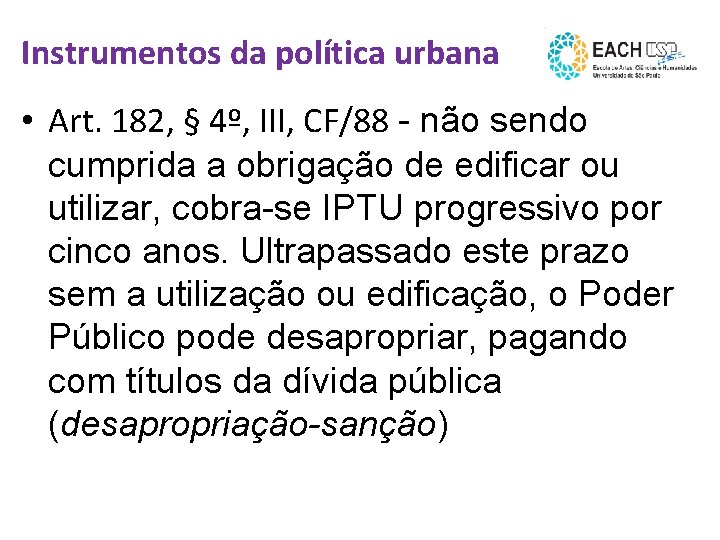 Instrumentos da política urbana • Art. 182, § 4º, III, CF/88 - não sendo