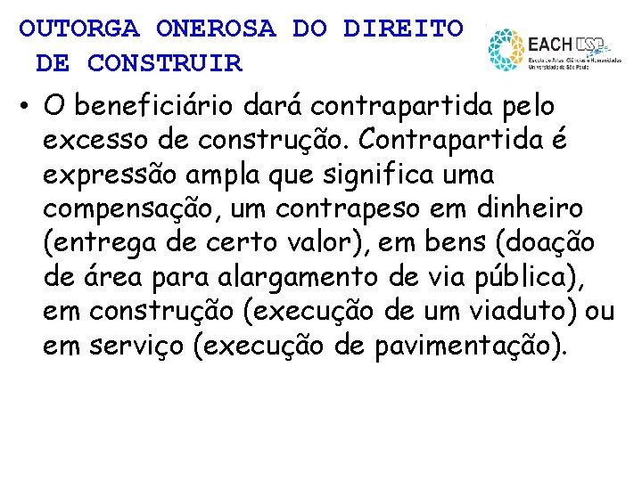 OUTORGA ONEROSA DO DIREITO DE CONSTRUIR • O beneficiário dará contrapartida pelo excesso de