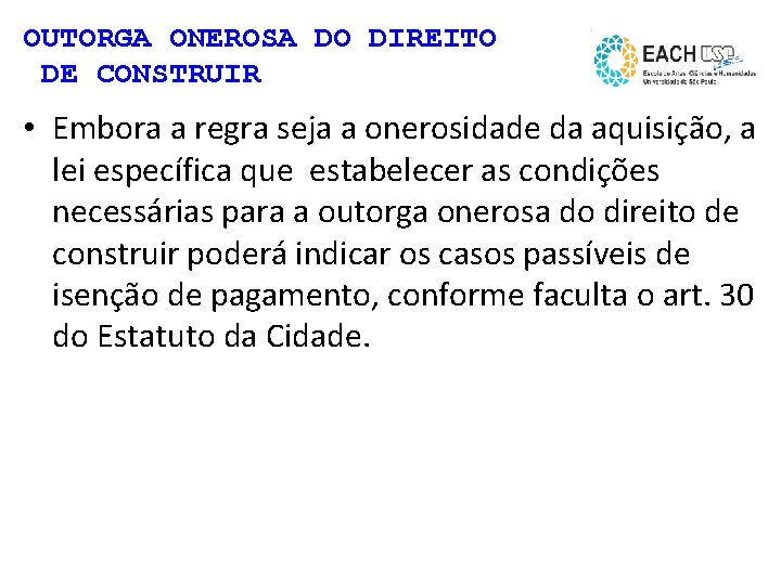 OUTORGA ONEROSA DO DIREITO DE CONSTRUIR • Embora a regra seja a onerosidade da