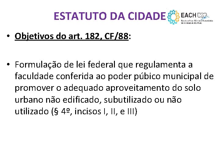 ESTATUTO DA CIDADE • Objetivos do art. 182, CF/88: • Formulação de lei federal