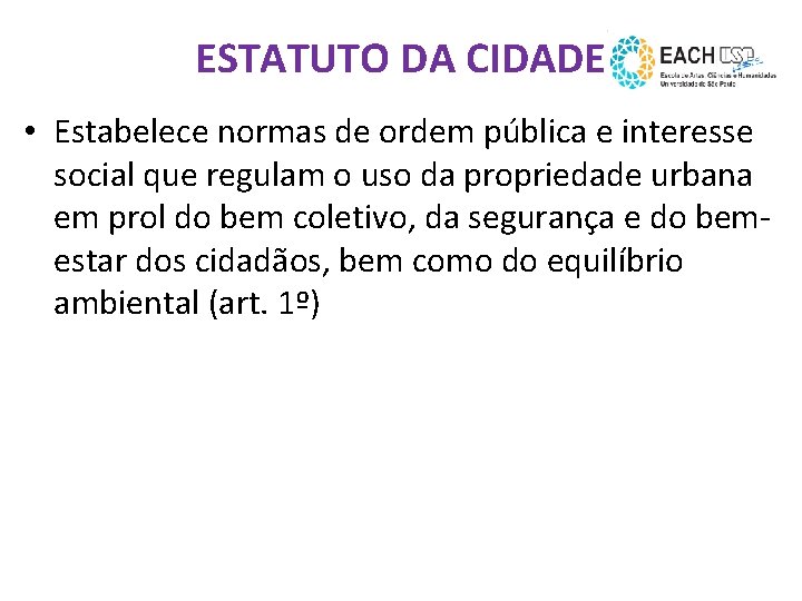 ESTATUTO DA CIDADE • Estabelece normas de ordem pública e interesse social que regulam