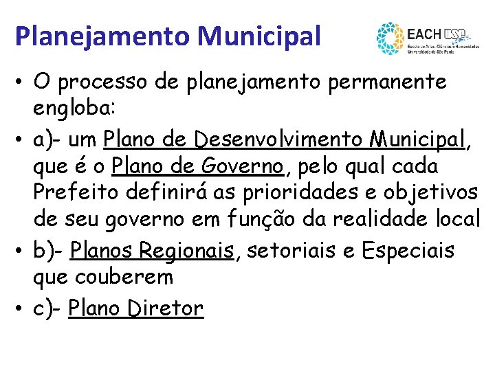 Planejamento Municipal • O processo de planejamento permanente engloba: • a)- um Plano de