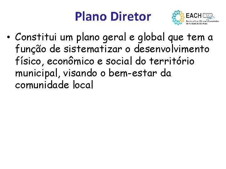 Plano Diretor • Constitui um plano geral e global que tem a função de