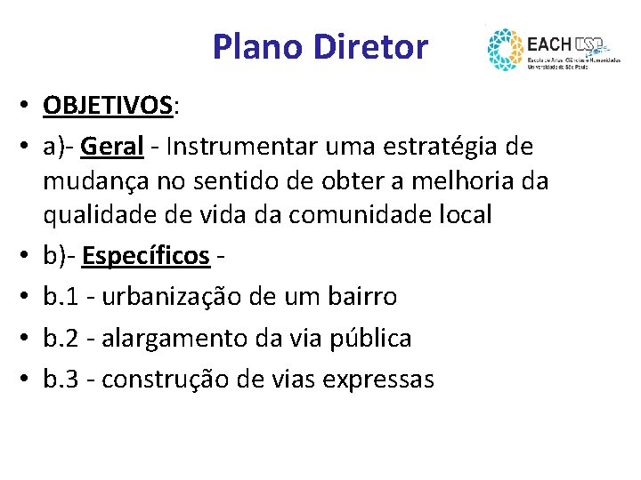 Plano Diretor • OBJETIVOS: • a)- Geral - Instrumentar uma estratégia de mudança no