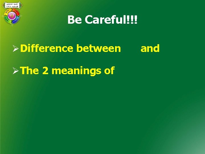 Be Careful!!! ØDifference between ØThe 2 meanings of and 