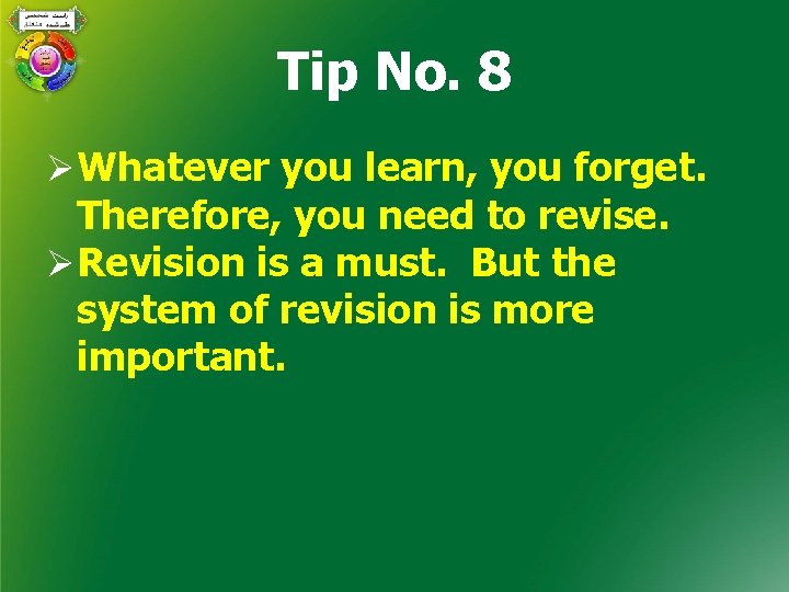 Tip No. 8 ØWhatever you learn, you forget. Therefore, you need to revise. ØRevision