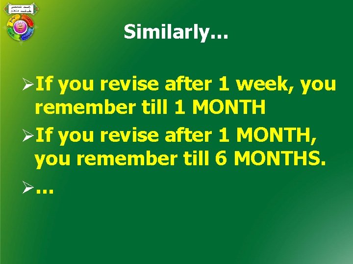 Similarly… ØIf you revise after 1 week, you remember till 1 MONTH ØIf you