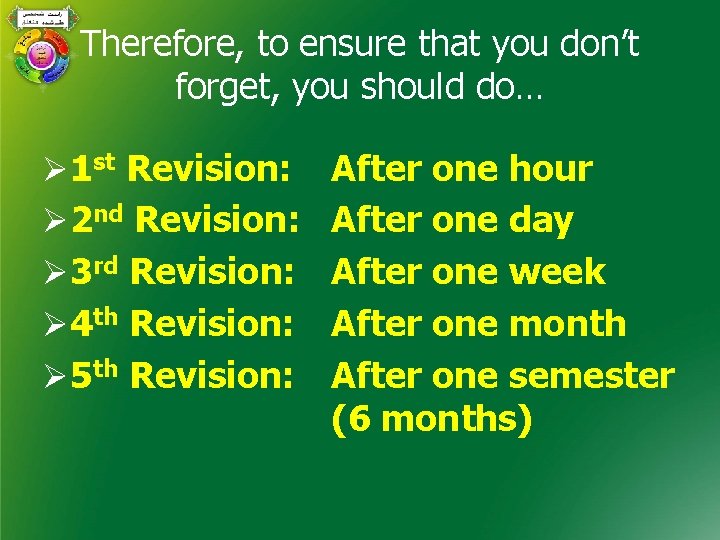 Therefore, to ensure that you don’t forget, you should do… Ø 1 st Revision: