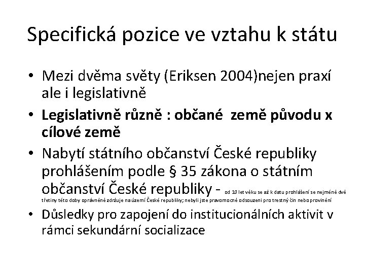 Specifická pozice ve vztahu k státu • Mezi dvěma světy (Eriksen 2004)nejen praxí ale