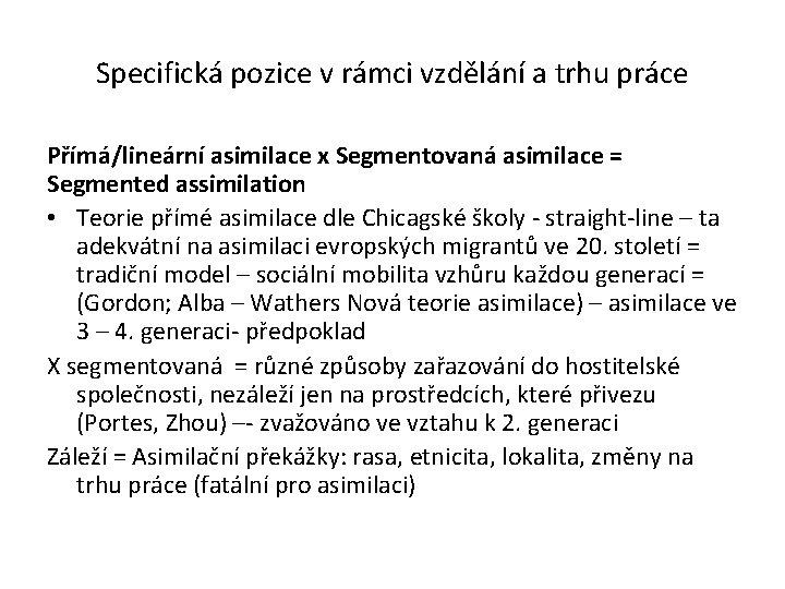 Specifická pozice v rámci vzdělání a trhu práce Přímá/lineární asimilace x Segmentovaná asimilace =